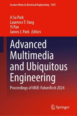bokomslag Advanced Multimedia and Ubiquitous Engineering: Proceedings of Mue-Futuretech 2024