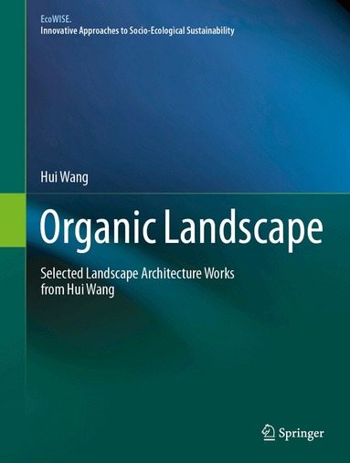 Hui Wang - Organic Landscape, Inbunden