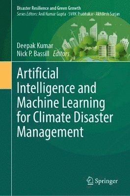 Deepak Kumar, Nick P. Bassill - Artificial Intelligence and Machine Learning for Climate Disaster Management, Inbunden