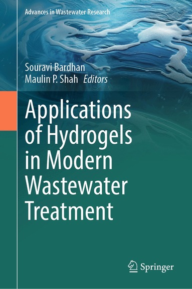 Souravi Bardhan, Maulin P. Shah - Applications of Hydrogels in Modern Wastewater Treatment, Inbunden