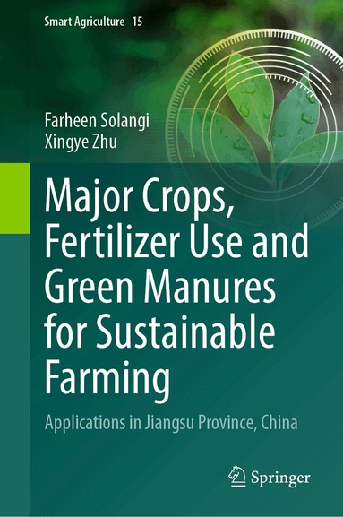Farheen Solangi, Xingye Zhu - Major Crops, Fertilizer Use and Green Manures for Sustainable Farming, Inbunden