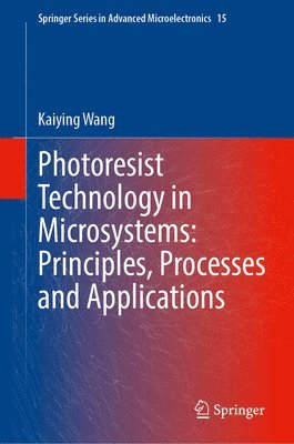 bokomslag Photoresist Technology in Microsystems: Principles, Processes and Applications