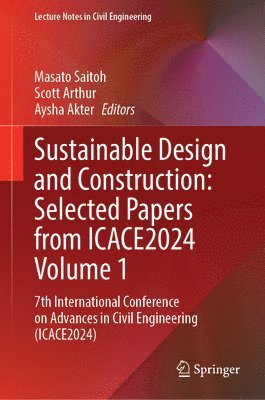 bokomslag Sustainable Design and Construction: Selected Papers from Icace2024 Volume 1: 7th International Conference on Advances in Civil Engineering (Icace2024