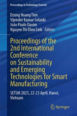 bokomslag Proceedings of the 2nd International Conference on Sustainability and Emerging Technologies for Smart Manufacturing: Setsm 2025, 22-23 April, Hanoi, V