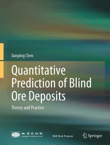 Jianping Chen - Quantitative Prediction of Blind Ore Deposits, Inbunden
