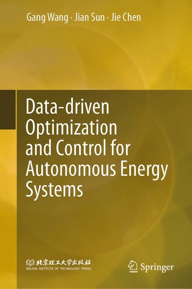 Gang Wang, Jian Sun, Jie Chen - Data-driven Optimization and Control for Autonomous Energy Systems, Inbunden