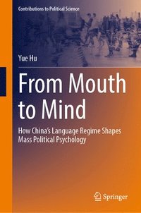 bokomslag From Mouth to Mind: How China's Language Regime Shapes Mass Political Psychology