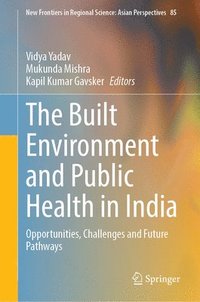 bokomslag The Built Environment and Public Health in India: Opportunities, Challenges and Future Pathways