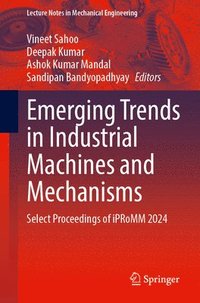 bokomslag Emerging Trends in Industrial Machines and Mechanisms: Select Proceedings of Ipromm 2024