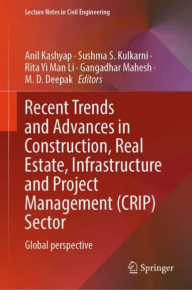 Anil Kashyap, Sushma S. Kulkarni, Rita Yi Man Li, Gangadhar Mahesh, M. D. Deepak - Recent Trends and Advances in Construction, Real Estate, Infrastructure and Project Management (CRIP) Sector, Inbunden