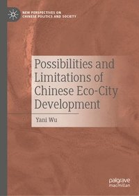 bokomslag Possibilities and Limitations of Chinese Eco-City Development