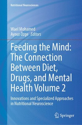 Wael Mohamed, Aynur Özge - Feeding the Mind: The Connection Between Diet, Drugs, and Mental Health Volume 2, Inbunden