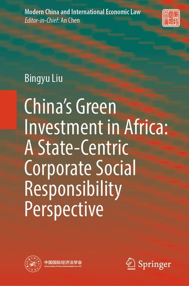 Bingyu Liu - China’s Green Investment in Africa: A State-Centric Corporate Social Responsibility Perspective, Inbunden
