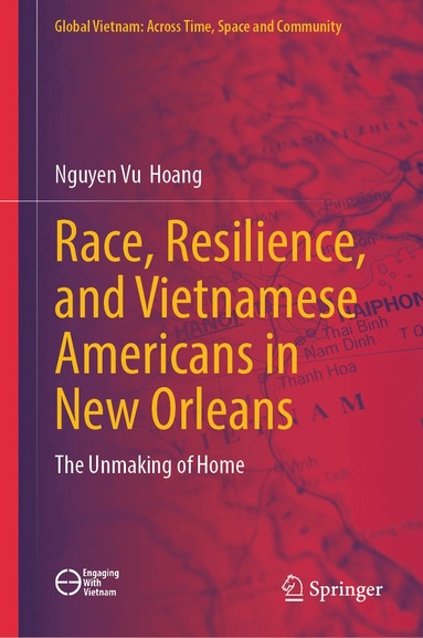 Nguyen  Vu Hoang - Race, Resilience, and Vietnamese Americans in New Orleans, Inbunden