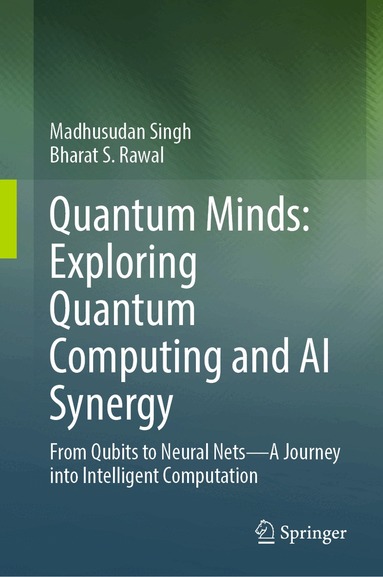 Madhusudan Singh, Bharat S. Rawal - Quantum Minds: Exploring Quantum Computing and AI Synergy, Inbunden