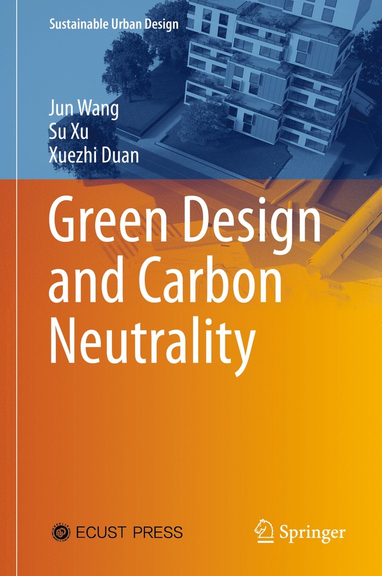 Jun Wang, Su Xu, Xuezhi Duan - Green Design and Carbon Neutrality, Inbunden