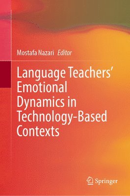 Mostafa Nazari - Language Teachers’ Emotional Dynamics in Technology-Based Contexts, Inbunden
