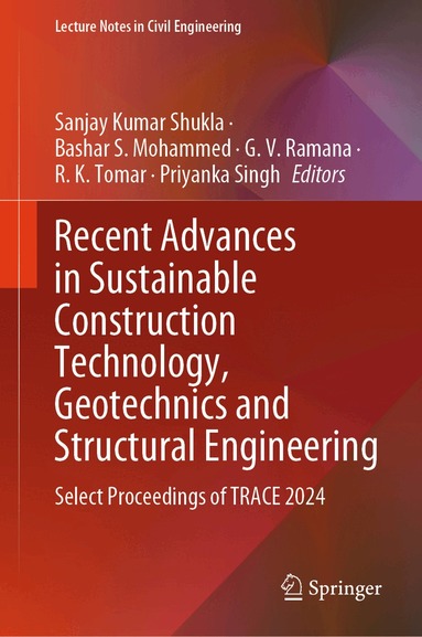 Sanjay Kumar Shukla, Bashar S. Mohammed, G. V. Ramana, R. K. Tomar, Priyanka Singh - Recent Advances in Sustainable Construction Technology, Geotechnics and Structural Engineering, Inbunden