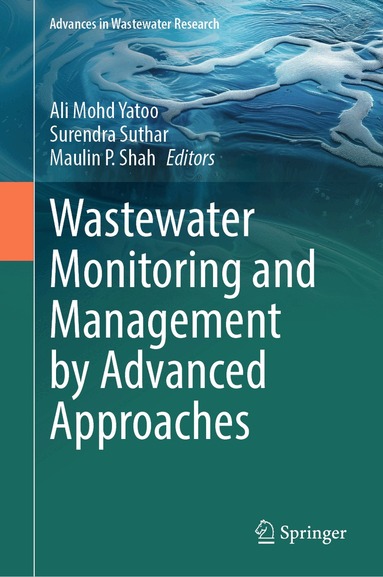 Ali Mohd Yatoo, Surendra Suthar, Maulin P. Shah - Wastewater Monitoring and Management by Advanced Approaches, Inbunden