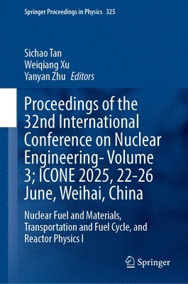bokomslag Proceedings of the 32nd International Conference on Nuclear Engineering- Volume 3; ICONE 2025, 22-26 June, Weihai, China