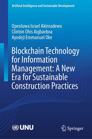 Opeoluwa Israel Akinradewo, Clinton Ohis Aigbavboa, Ayodeji Emmanuel Oke - Blockchain Technology for Information Management: A New Era for Sustainable Construction Practices, Inbunden
