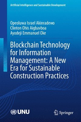 Opeoluwa Israel Akinradewo, Clinton Ohis Aigbavboa, Ayodeji Emmanuel Oke - Blockchain Technology for Information Management: A New Era for Sustainable Construction Practices, Inbunden