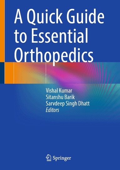 Vishal Kumar, Sitanshu Barik, Sarvdeep Singh Dhatt - Quick Guide to Essential Orthopedics, Inbunden
