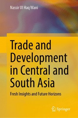 Nassir Ul Haq Wani - Trade and Development in Central and South Asia, Inbunden