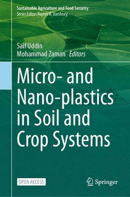 Saif Uddin, Mohammad Zaman - Micro- and Nano-plastics in Soil and Crop Systems, Inbunden