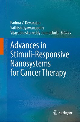 Padma V. Devarajan, Sathish Dyawanapelly, Vijayabhaskarreddy Junnuthula, Padma V Devarajan - Advances in Stimuli-Responsive Nanosystems for Cancer Therapy, Inbunden