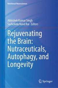bokomslag Rejuvenating the Brain: Nutraceuticals, Autophagy, and Longevity