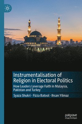 Syaza Shukri, Fizza Batool, Ihsan Yilmaz - Instrumentalisation of Religion in Electoral Politics, Inbunden