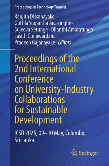 Ranjith Dissanayake, Guttila Yugantha Jayasinghe, Sujeeva Setunge, Dilanthi Amaratunga, Lasith Gunawardana, Pradeep Gajanayake - Proceedings of the 2nd International Conference on University-Industry Collaborations for Sustainable Development, Häftad