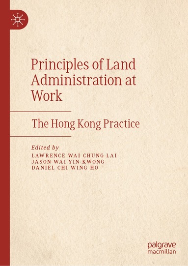 Lawrence Wai Chung Lai, Jason Wai Yin Kwong, Daniel Chi Wing Ho - Principles of Land Administration at Work, Inbunden