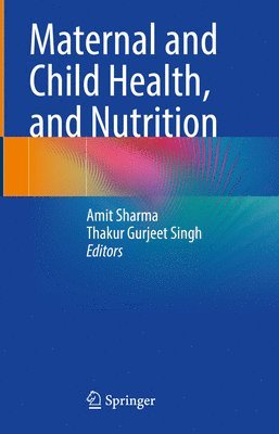 Amit Sharma, Thakur Gurjeet Singh - Maternal and Child Health, and Nutrition, Inbunden