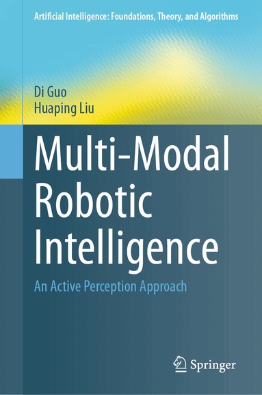 Di Guo, Huaping Liu - Multi-Modal Robotic Intelligence, Inbunden