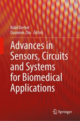 Nabil Derbel, Quanmin Zhu - Advances in Sensors, Circuits and Systems for Biomedical Applications, Inbunden