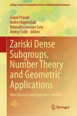 Gopal Prasad, Andrei Rapinchuk, Balasubramanian Sury, Aleksy Tralle - Zariski Dense Subgroups, Number Theory and Geometric Applications, Inbunden