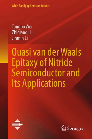 Tongbo Wei, Zhiqiang Liu, Jinmin Li - Quasi van der Waals Epitaxy of Nitride Semiconductor and Its Applications, Inbunden
