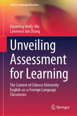 Xiaoming Molly Wu, Lawrence Jun Zhang - Unveiling Assessment for Learning, Inbunden