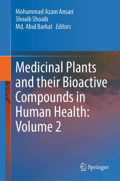 Mohammad Azam Ansari, Shoaib Shoaib, Md. Abul Barkat - Medicinal Plants and their Bioactive Compounds in Human Health: Volume 2, Inbunden