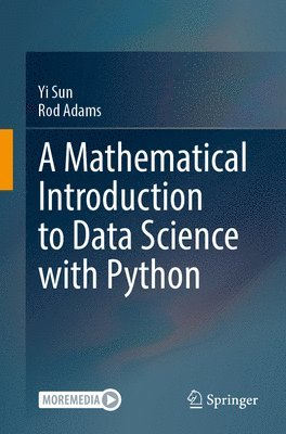 Yi Sun, Rod Adams - Mathematical Introduction to Data Science with Python, Häftad