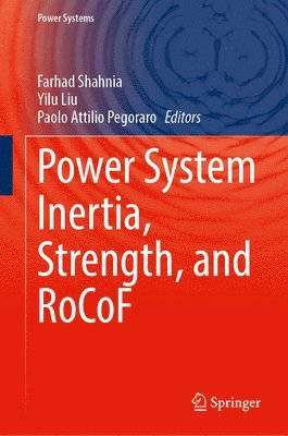 Farhad Shahnia, Yilu Liu, Paolo Attilio Pegoraro - Power System Inertia, Strength, and RoCoF, Inbunden