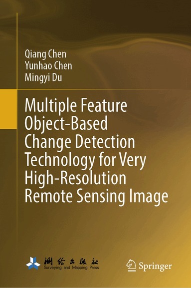 Qiang Chen, Yunhao Chen, Mingyi Du - Multiple Feature Object-Based Change Detection Technology for Very High-Resolution Remote Sensing Image, Inbunden