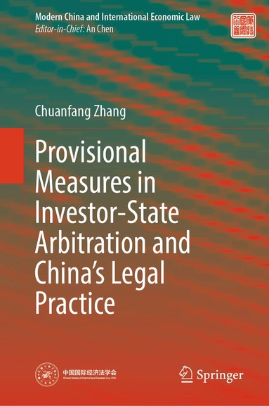 Chuanfang Zhang - Provisional Measures in Investor-State Arbitration and China’s Legal Practice, Inbunden