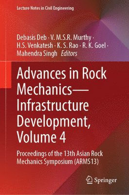Debasis Deb, V. M.S.R. Murthy, H.S. Venkatesh, K. S. Rao, R. K. Goel, Mahendra Singh, V. M. S. R. Murthy, H. S. Venkatesh - Advances in Rock Mechanics—Infrastructure Development, Volume 4, Inbunden