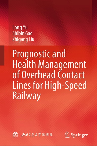 Long Yu, Shibin Gao, Zhigang Liu - Prognostic and Health Management of Overhead Contact Lines for High-Speed Railway, Inbunden