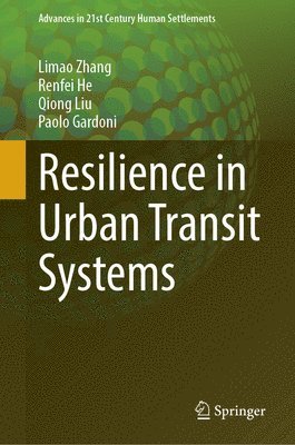 Limao Zhang, Renfei He, Qiong Liu, Paolo Gardoni - Resilience in Urban Transit Systems, Inbunden