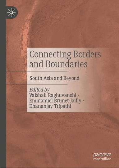 Vaishali Raghuvanshi, Emmanuel Brunet-Jailly, Dhananjay Tripathi - Connecting Borders and Boundaries, Inbunden