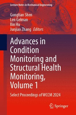 Gongtian Shen, Len Gelman, Bin Hu, Junjiao Zhang - Advances in Condition Monitoring and Structural Health Monitoring, Volume 1, Häftad